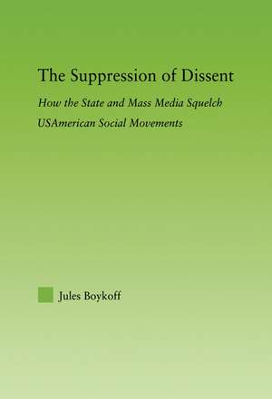 The Suppression of Dissent: How the State and Mass Media Squelch USAmerican Social Movements de Jules Boykoff