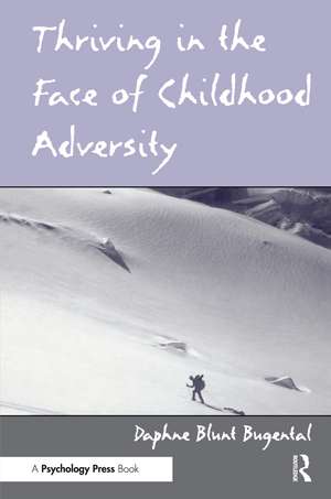 Thriving in the Face of Childhood Adversity de Daphne Blunt Bugental