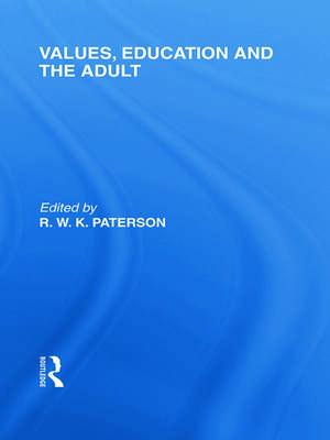 Values, Education and the Adult (International Library of the Philosophy of Education Volume 16) de R. W. K. Paterson