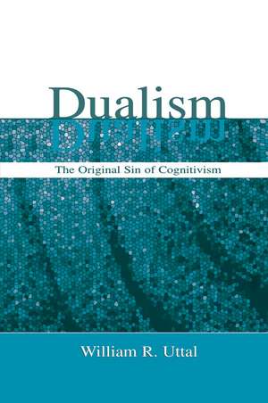 Dualism: The Original Sin of Cognitivism de William R. Uttal