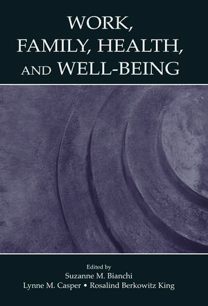 Work, Family, Health, and Well-Being de Suzanne M. Bianchi