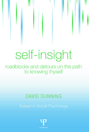 Self-Insight: Roadblocks and Detours on the Path to Knowing Thyself de David Dunning