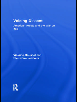 Voicing Dissent: American Artists and the War on Iraq de Violaine Roussel