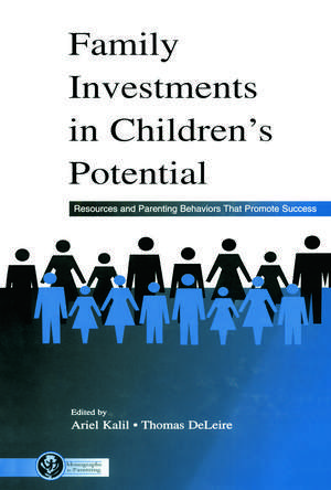 Family Investments in Children's Potential: Resources and Parenting Behaviors That Promote Success de Ariel Kalil