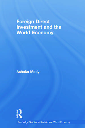 Foreign Direct Investment and the World Economy de Ashoka Mody