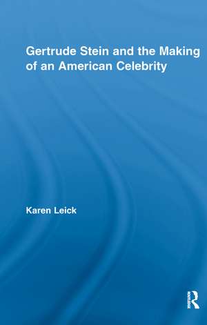 Gertrude Stein and the Making of an American Celebrity de Karen Leick