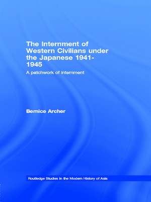 The Internment of Western Civilians under the Japanese 1941-1945: A patchwork of internment de Bernice Archer