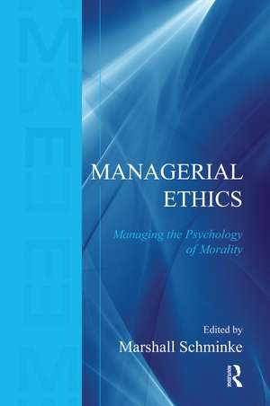 Managerial Ethics: Managing the Psychology of Morality de Marshall Schminke