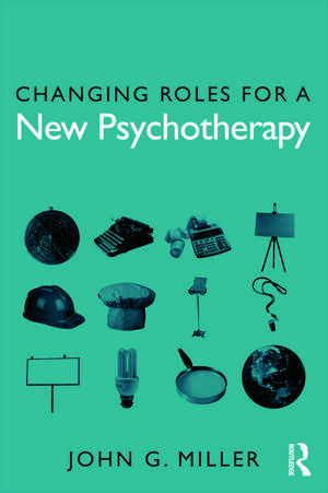 Changing Roles for a New Psychotherapy de John G. Miller