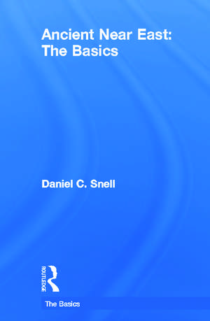 Ancient Near East: The Basics de Daniel C. Snell