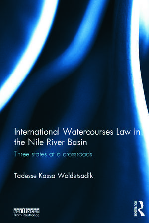 International Watercourses Law in the Nile River Basin: Three States at a Crossroads de Tadesse Kassa Woldetsadik