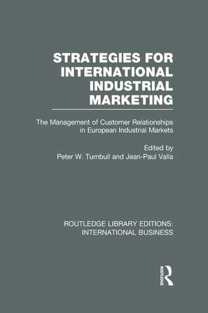 Strategies for International Industrial Marketing (RLE International Business): The Management of Customer Relationships in European Industrial Markets de Peter W Turnbull