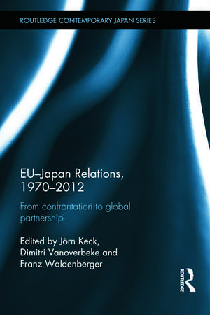 EU-Japan Relations, 1970-2012: From Confrontation to Global Partnership de Jörn Keck