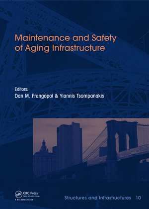 Maintenance and Safety of Aging Infrastructure: Structures and Infrastructures Book Series, Vol. 10 de Dan Frangopol