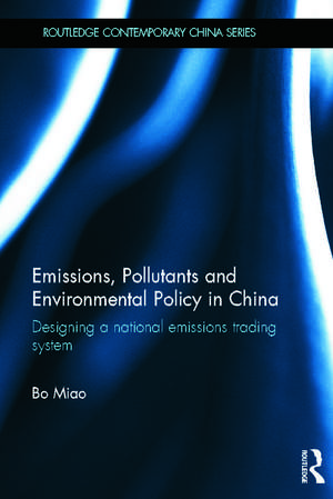 Emissions, Pollutants and Environmental Policy in China: Designing a National Emissions Trading System de Bo Miao