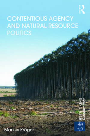 Contentious Agency and Natural Resource Politics de Markus Kröger