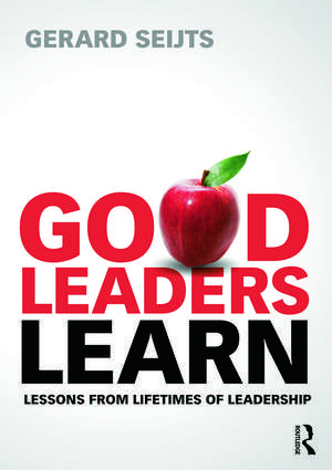 Good Leaders Learn: Lessons from Lifetimes of Leadership de Gerard Seijts