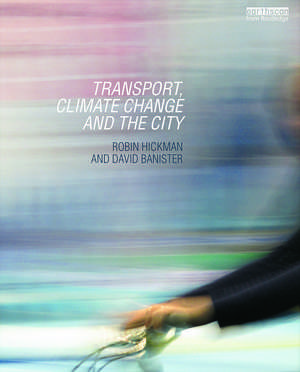 Transport, Climate Change and the City de Robin Hickman