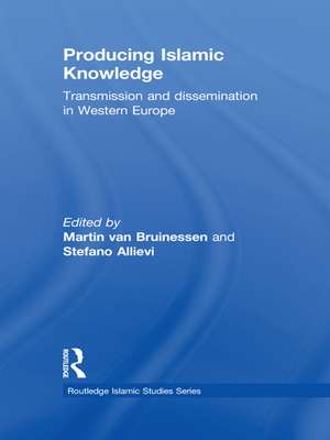 Producing Islamic Knowledge: Transmission and dissemination in Western Europe de Martin van Bruinessen