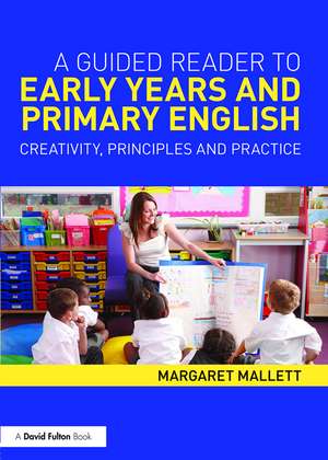 A Guided Reader to Early Years and Primary English: Creativity, principles and practice de Margaret Mallett