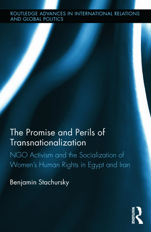 The Promise and Perils of Transnationalization: NGO Activism and the Socialization of Women’s Human Rights in Egypt and Iran de Benjamin Stachursky