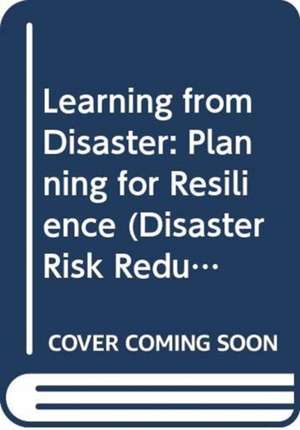 Learning from Disaster: Planning for Resilience de Karl Kim