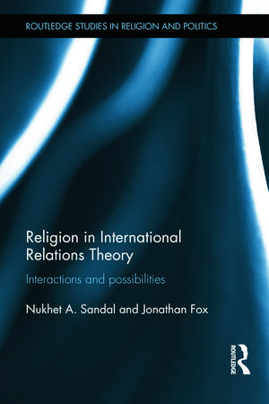 Religion in International Relations Theory: Interactions and Possibilities de Nukhet Sandal