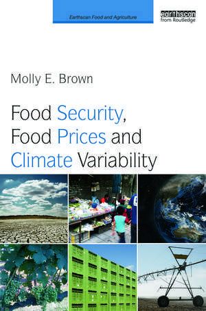 Food Security, Food Prices and Climate Variability de Molly Brown