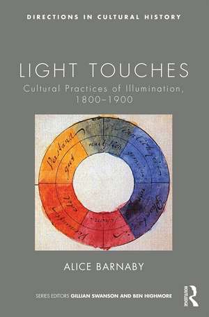 Light Touches: Cultural Practices of Illumination, 1800-1900 de Alice Barnaby