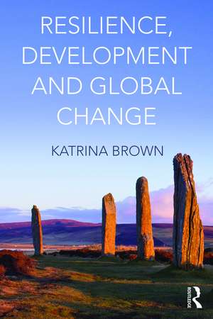 Resilience, Development and Global Change de Katrina Brown