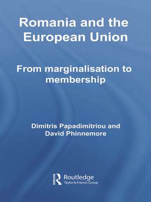 Romania and The European Union: From Marginalisation to Membership? de Dimitris Papadimitriou