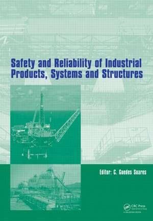 Safety and Reliability of Industrial Products, Systems and Structures de Carlos Guedes Soares