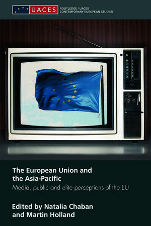 The European Union and the Asia-Pacific: Media, Public and Elite Perceptions of the EU de Natalia Chaban