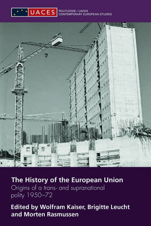 The History of the European Union: Origins of a Trans- and Supranational Polity 1950-72 de Wolfram Kaiser