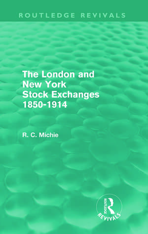 The London and New York Stock Exchanges 1850-1914 (Routledge Revivals) de Ranald Michie