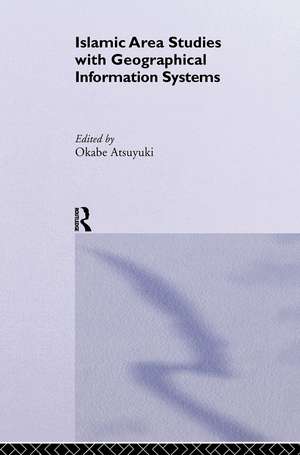 Islamic Area Studies with Geographical Information Systems de Atsuyuki Okabe