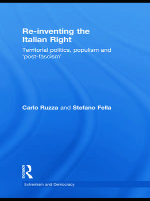 Re-inventing the Italian Right: Territorial politics, populism and 'post-fascism' de Stefano Fella