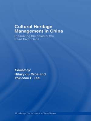 Cultural Heritage Management in China: Preserving the Cities of the Pearl River Delta de Hilary Du Cros