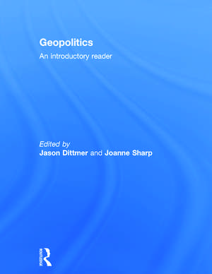 Geopolitics: An Introductory Reader de Jason Dittmer