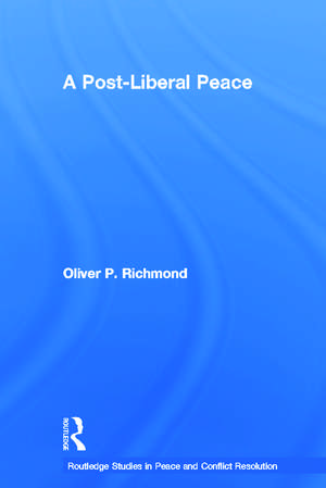 A Post-Liberal Peace de Oliver Richmond