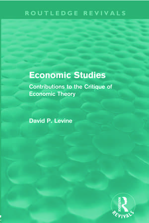 Economic Studies (Routledge Revivals): Contributions to the Critique of Economic Theory de David Levine