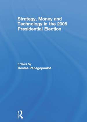 Strategy, Money and Technology in the 2008 Presidential Election de Costas Panagopoulos