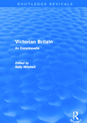 Victorian Britain (Routledge Revivals): An Encyclopedia de Sally Mitchell