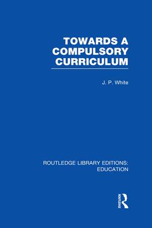 Towards A Compulsory Curriculum de John White