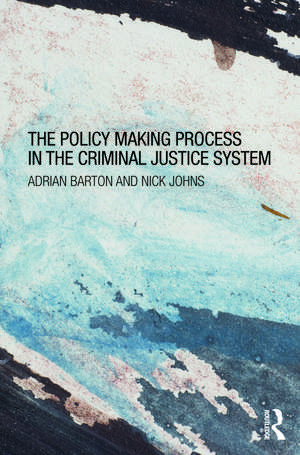 The Policy Making Process in the Criminal Justice System de Adrian Barton