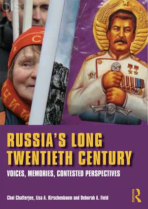 Russia's Long Twentieth Century: Voices, Memories, Contested Perspectives de Choi Chatterjee