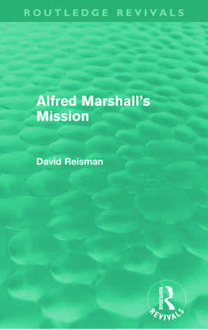 Alfred Marshall's Mission (Routledge Revivals) de David Reisman