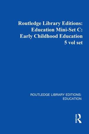 Routledge Library Editions: Education Mini-Set C: Early Childhood Education 5 vol set de Various Authors