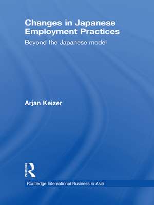 Changes in Japanese Employment Practices: Beyond the Japanese Model de Arjan Keizer