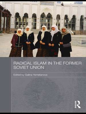 Radical Islam in the Former Soviet Union de Galina M. Yemelianova